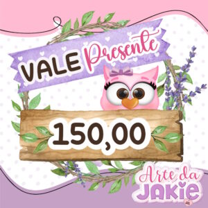 Vale Presente Arte da Jakie - R$ 150